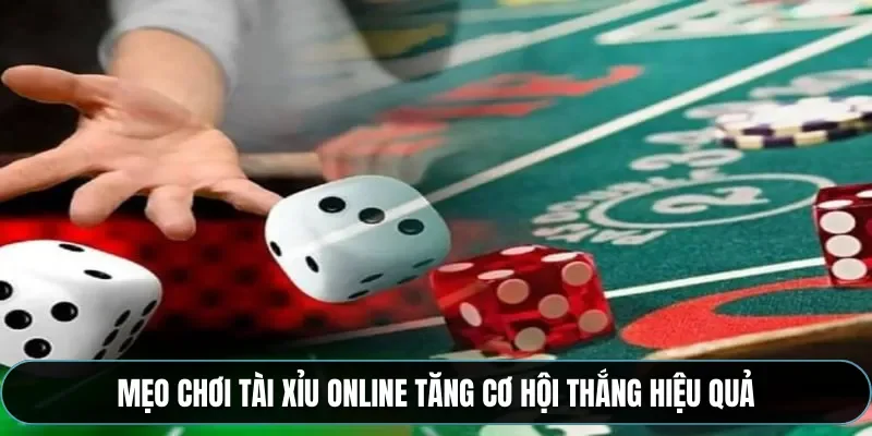 Mẹo chơi tài xỉu online tăng cơ hội thắng hiệu quả